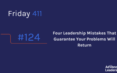 Four Leadership Mistakes That Guarantee Your Problems Will Return